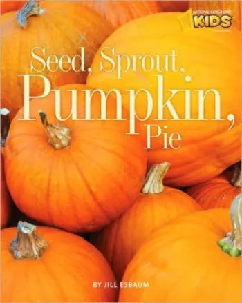 National Geographic Kids: Seed, Sprout, Pumpkin, Pie book cover