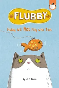 Book cover for Flubby Will Not Play with That by J.E. Morris