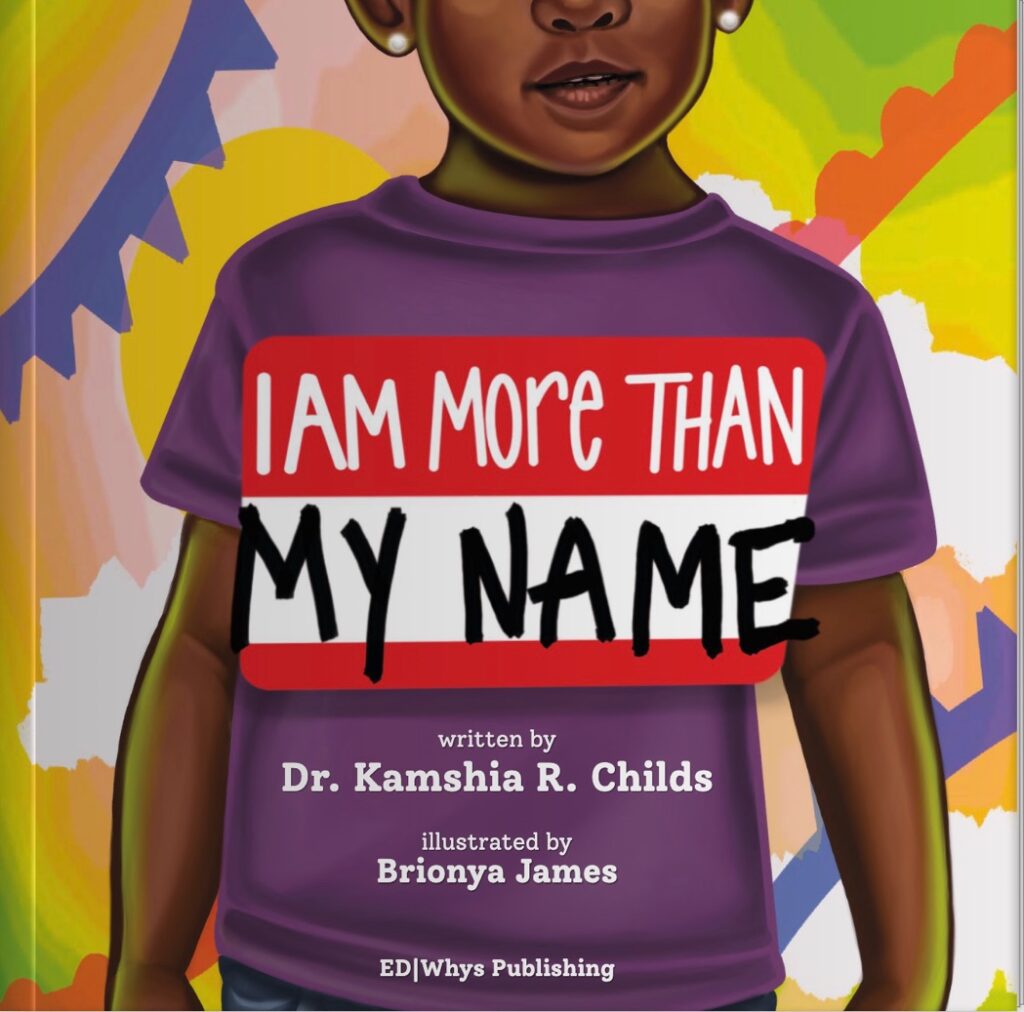 Book cover of I Am More Than My Name by Kids Read Now Board Member Dr. Kamshia Childs, author of the article Make It PERSONAL: The Key Elements to Literacy Learning